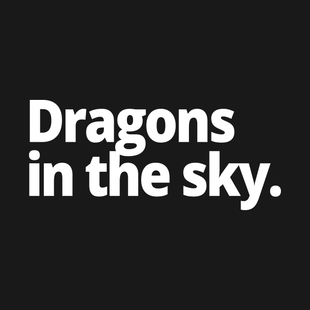 Dragons in the sky. by WittyChest