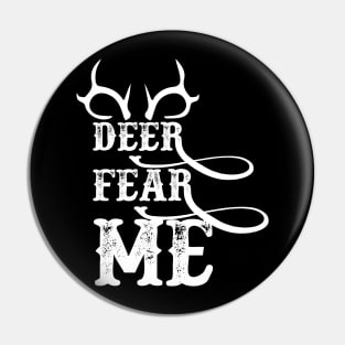 Deer Fear ME gift hunting lovers Pin