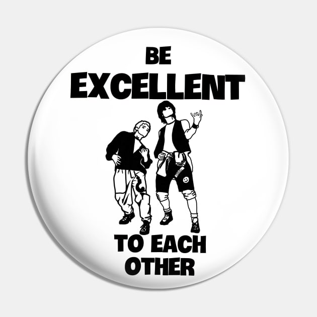 Be Excellent to Each Other Pin by Slightly Unhinged