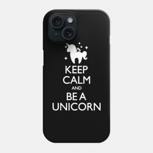 Keep Calm Be A Unicorn funny tshirt Phone Case