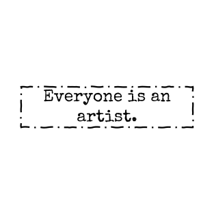 Everyone is an artist. T-Shirt