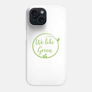 We like green Phone Case