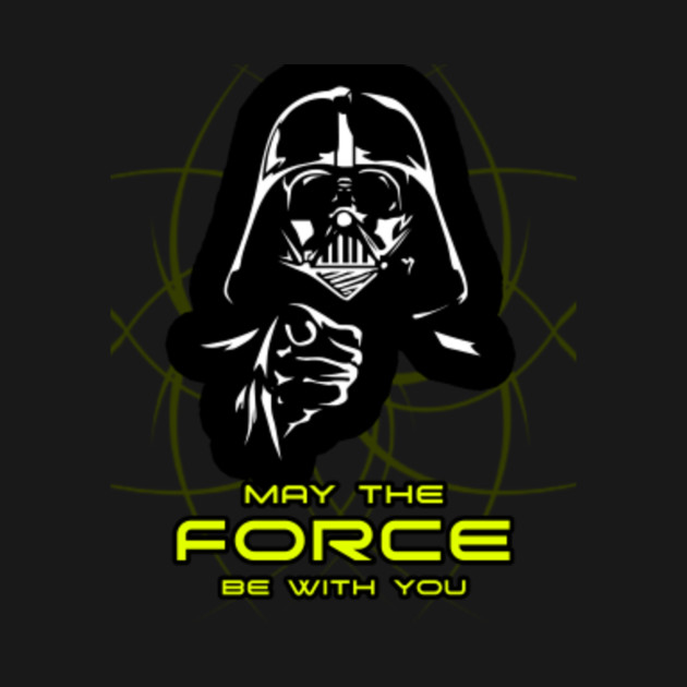 May The Force Be With You - Darth Vader Starwars - T-Shirt | TeePublic