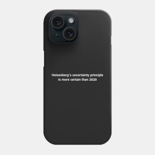 funny 2020 science meme- Heisenberg uncertainty principle Phone Case