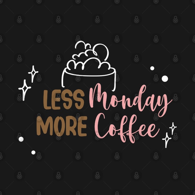 Less Monday More Coffee by naeshaassociates@gmail.com