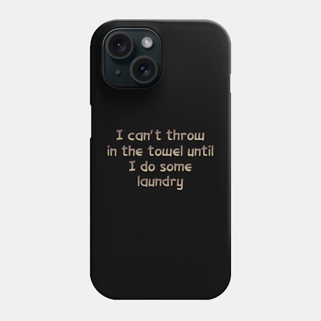 I can't throw in the towel Phone Case by SnarkCentral