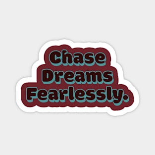 Chase Dreams Fearlessly. Magnet