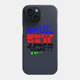 isn't it past your jail time Phone Case