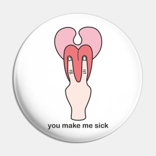 You make me sick Pin