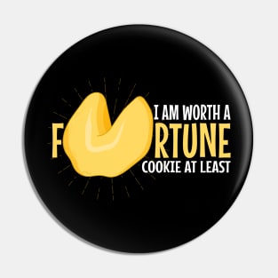 I Am Worth A Fortune - Funny Fortune Cookie Pin