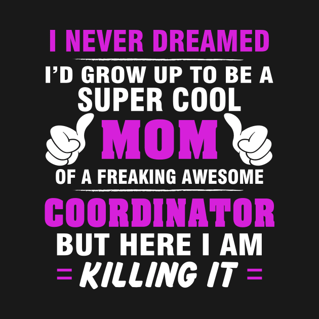 Coordinator Mom  – Cool Mom Of Freaking Awesome Coordinator by isidrobrooks