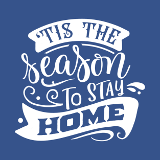 Tis the season to stay home T-Shirt