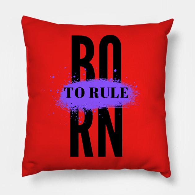 Born to Rule Pillow by MOS_Services