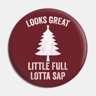 Looks Great Little Full Lotta Sap Pin