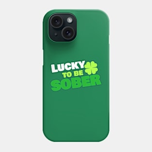 Lucky To Be Sober Phone Case