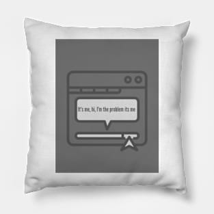 It's me, hi, I'm the problem it's me (Taylor Swift quote) Pillow