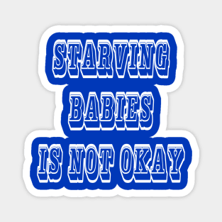 Starving Babies Is Not Okay - Back Magnet