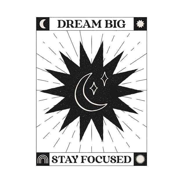 Dream Big Stay Focused by Tip Top Tee's