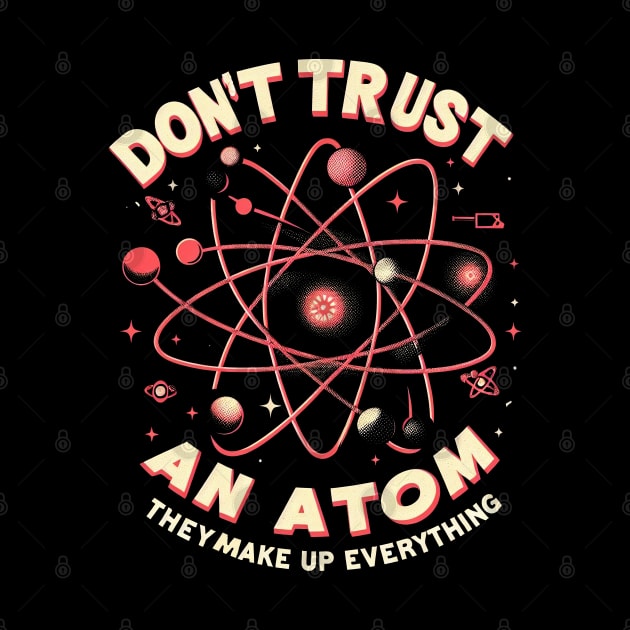 "Don't trust an atom, they make up everything" Physics Atom by SimpliPrinter