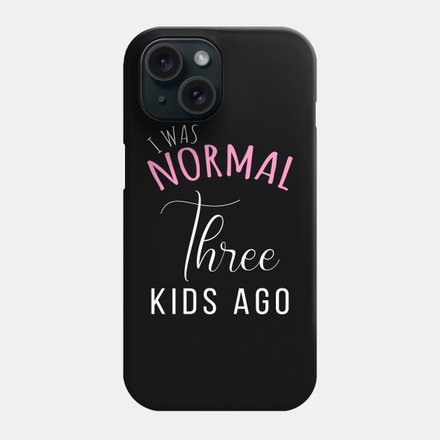 Womens I Was Normal Three Kids Ago Funny New Mom Gift for Her Phone Case by ZimBom Designer