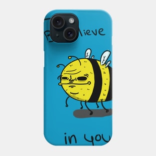 I Bee-lieve in you Phone Case