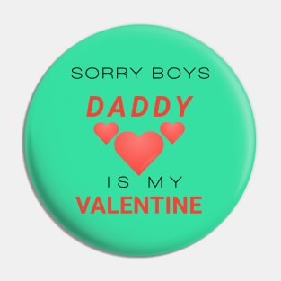 Sorry boys daddy is my valentine Pin