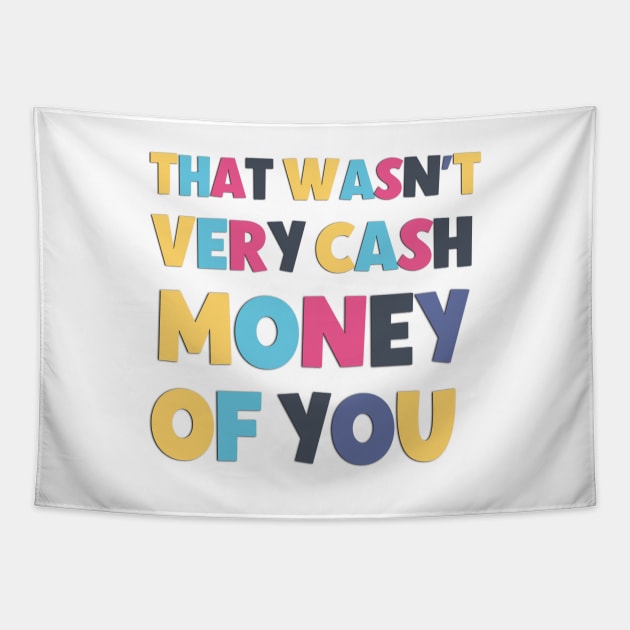 That Wasn't Very Cash Money Of You Funny And Sarcastic Saying Tapestry by Luckymoney8888