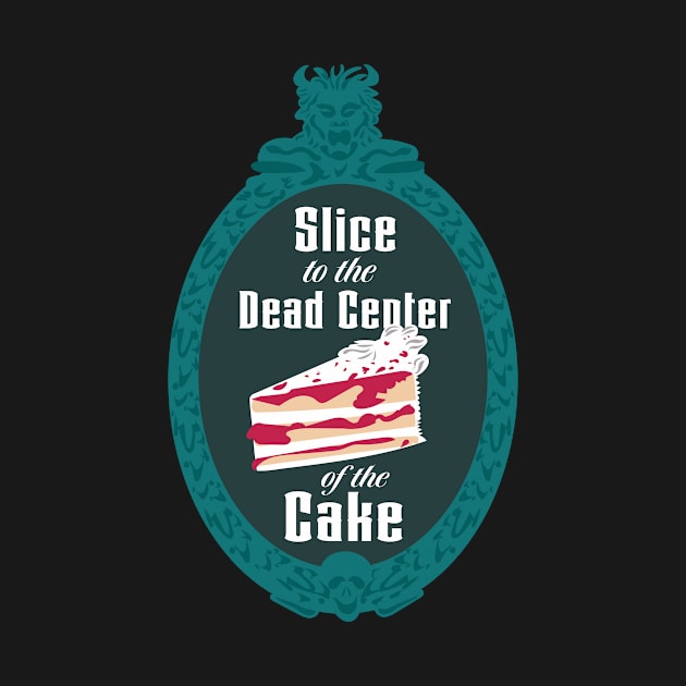 Slice to the Dead Center of the Cake by Diznify