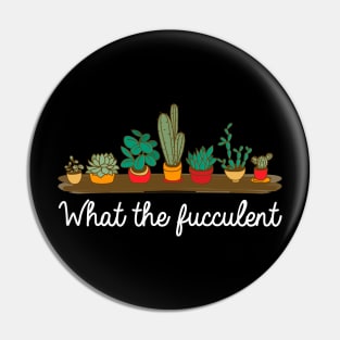 What the fucculent. Funny plant lover gift. Pin