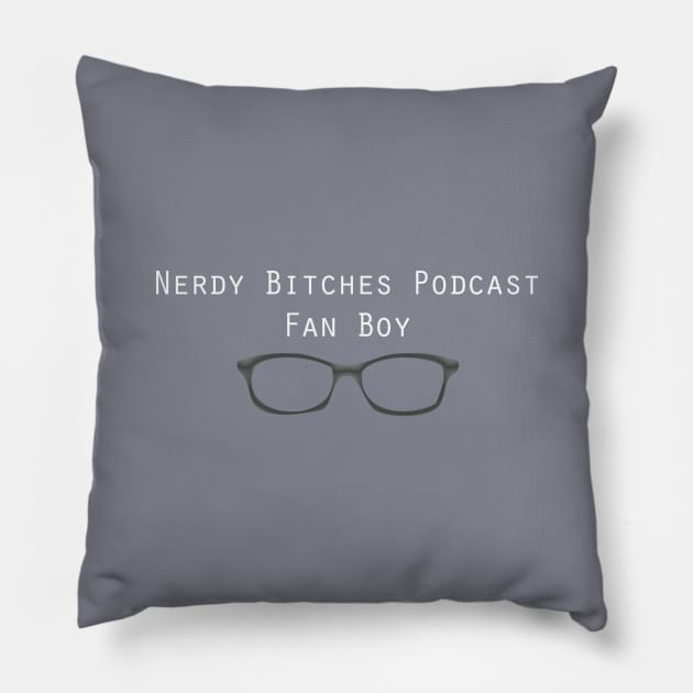 Nerdy Bitches Fan Boy Pillow by Nerdy Bitches Podcast