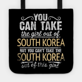 You Can Take The Girl Out Of South Korea But You Cant Take The South Korea Out Of The Girl - Gift for South Korean With Roots From South Korea Tote