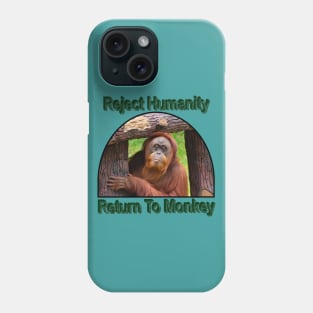 Reject Humanity Return To Monkey Phone Case