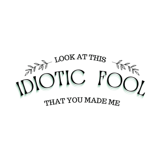 IDIOTIC FOOL T-Shirt