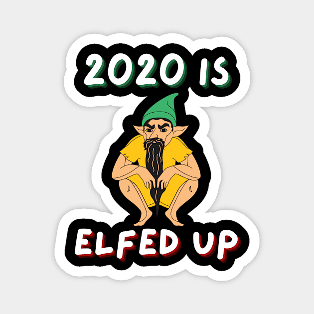 2020 is elfed up Magnet by FunnyStylesShop