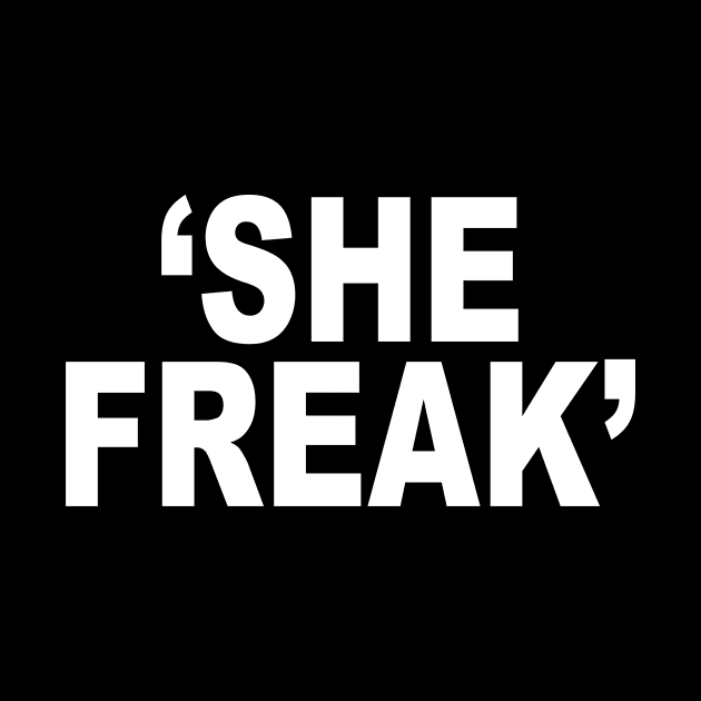 SHE FREAK by TheCosmicTradingPost