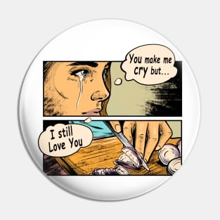 You Make me Cry Pin