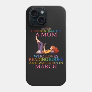 Never Underestimate a Mom who loves Reading Books and was born in March Phone Case