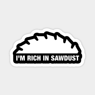 I'm rich in SAWDUST! Magnet