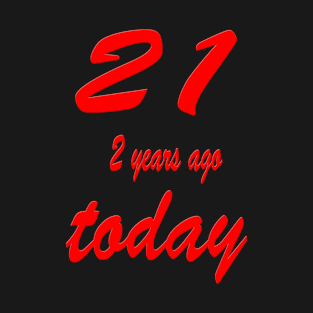 21 one year ago today 23rd Birthday T-Shirt