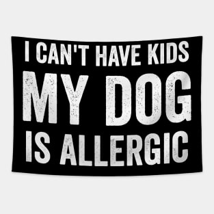 I can't have kids my dog is allergic Tapestry