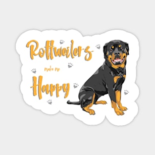 Rottweilers Make Me Happy! Especially for Rottweiler Dog Lovers! Magnet