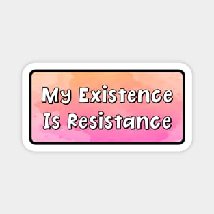 My Existence Is Resistance Magnet