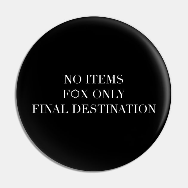 No Items, Fox Only, Final Destination Pin by marthstewart