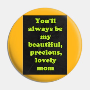 MY BEAUTIFUL, PRECIOUS, LOVELY MOM Pin