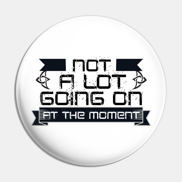 Not A Lot Going On At The Moment Pin by adrinalanmaji