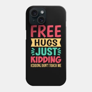Free Hugs Just Kidding Don't Touch Me Phone Case