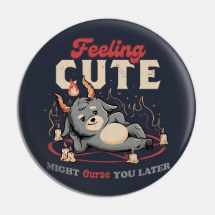 Feeling Cute Might Curse You Later - Funny Evil Creepy Baphomet Gift Pin