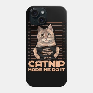 Catnip made me do it Funny Cat Phone Case