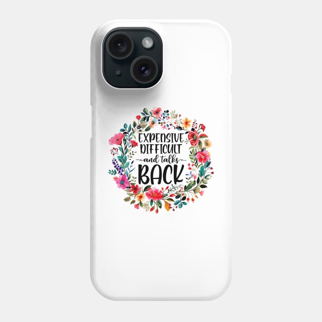 Expensive Difficult And Talks Back Phone Case by sinhocreative