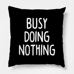 Busy Doing Nothing Pillow